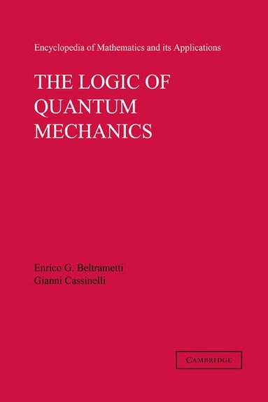 Enrico G. Beltrametti, Gianni Cassinelli, Gian-Carlo Rota - The Logic of Quantum Mechanics: Volume 15, Häftad
