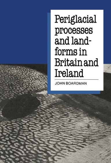 John Boardman - Periglacial Processes and Landforms in Britain and Ireland, Häftad