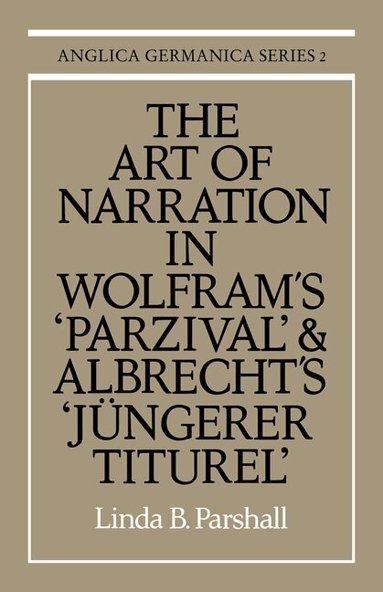 Linda B. Parshall - The Art of Narration in Wolfram's Parzival and Albrecht's Jüngerer Titurel, Häftad