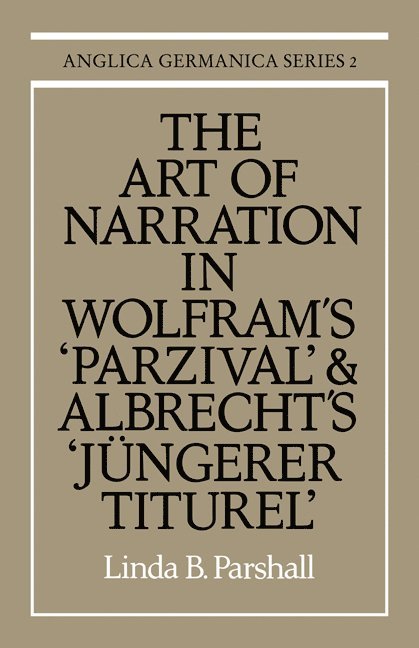 The Art of Narration in Wolfram's Parzival and Albrecht's Jngerer Titurel 1