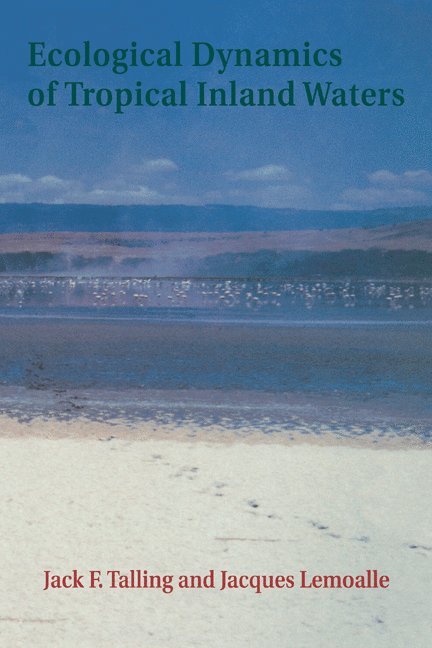 Jack F. Talling, Jacques Lemoalle, Cumbria) Talling, Jack F. (Freshwater Biological Association, Montpellier) Lemoalle, Jacques (ORSTOM, Talling Jack F., Lemoalle Jacques - Ecological Dynamics of Tropical Inland Waters, Häftad