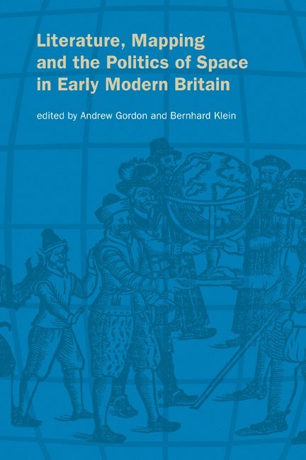 Literature, Mapping, and the Politics of Space in Early Modern Britain 1