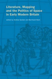 Andrew Gordon, Bernhard Klein, University of London) Gordon, Andrew (Birkbeck College, Bernhard (Universitat Dortmund) Klein, Gordon Andrew, Klein Bernhard - Literature, Mapping, and the Politics of Space in Early Modern Britain, Häftad