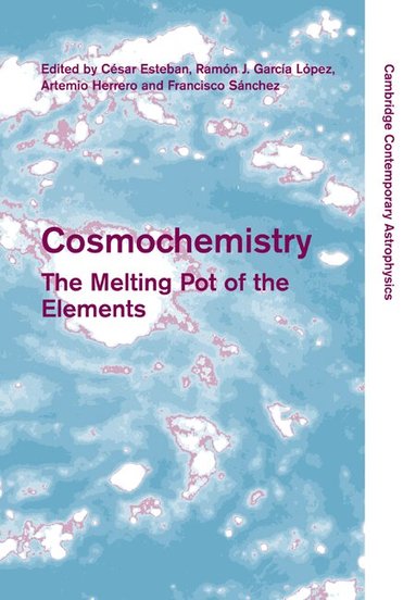 Csar Esteban, C. Esteban, R. J. García López, A. Herrero, F. Sánchez - Cosmochemistry, Häftad