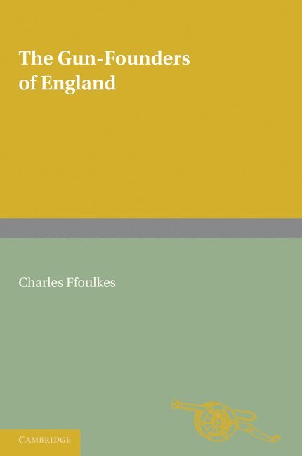 Charles Ffoulkes, Lord Cottesloe - The Gun-Founders of England, Häftad