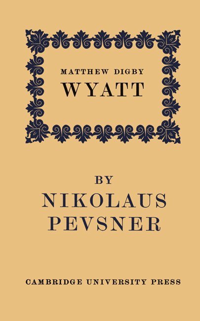 Nikolaus Pevsner - Matthew Digby Wyatt: The First Cambridge Slade Professor of Fine Art, Häftad