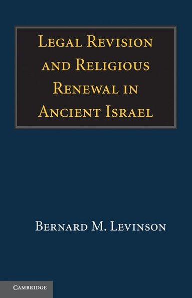 Bernard M. Levinson - Legal Revision and Religious Renewal in Ancient Israel, Häftad