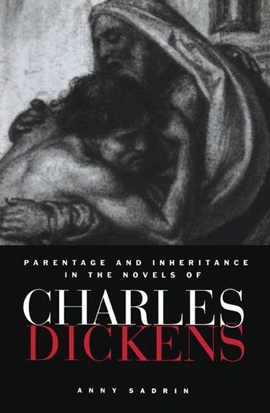 Anny Sadrin - Parentage and Inheritance in the Novels of Charles Dickens, Häftad