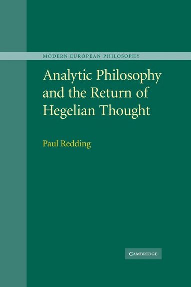 Paul Redding - Analytic Philosophy and the Return of Hegelian Thought, Häftad