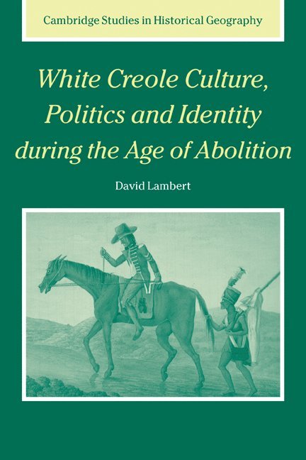 White Creole Culture, Politics and Identity during the Age of Abolition 1