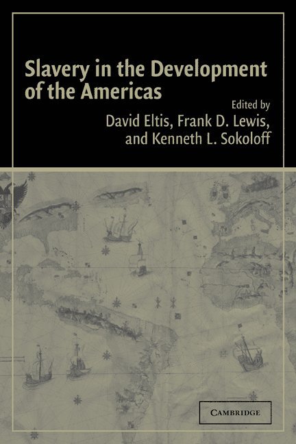 David Eltis, Frank D. Lewis, Kenneth L. Sokoloff, Atlanta) Eltis, David (Emory University, Ontario) Lewis, Frank D. (Queen's University, Los Angeles) Sokoloff, Kenneth L. (University of California, Eltis David, Lewis Frank D., Sokoloff Kenneth L. - Slavery in the Development of the Americas, Häftad