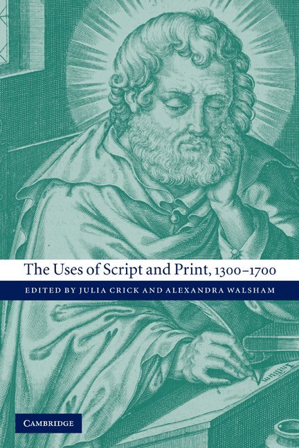 Julia Crick, Alexandra Walsham, University of Exeter) Crick, Julia (Associate Professor, Alexandra (University of Exeter) Walsham, Crick Julia, Walsham Alexandra - Uses of Script and Print, 1300–1700, Häftad
