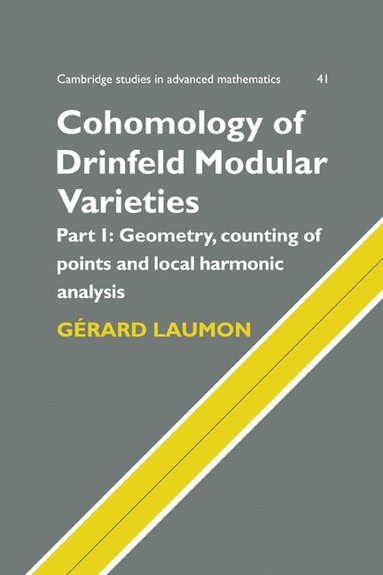 Gérard Laumon - Cohomology of Drinfeld Modular Varieties, Part 1, Geometry, Counting of Points and Local Harmonic Analysis, Häftad