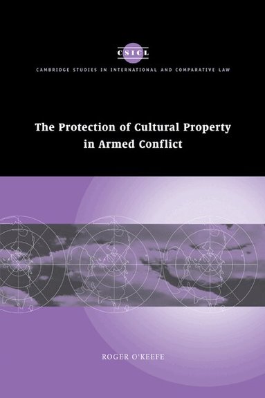 Roger O'Keefe - The Protection of Cultural Property in Armed Conflict, Häftad