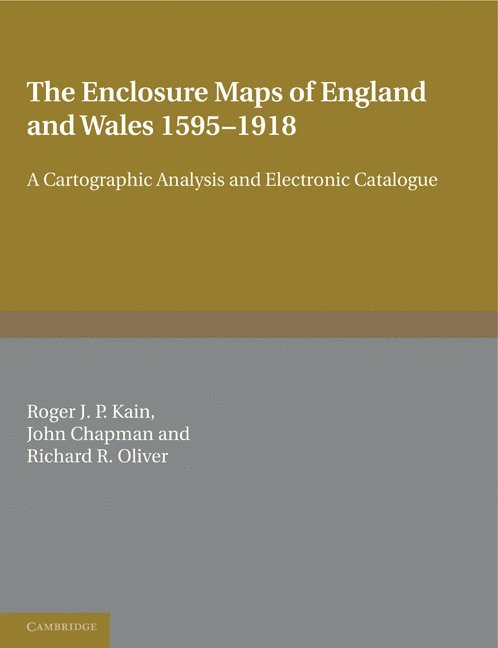 Roger J. P. Kain, John Chapman, Richard R. Oliver, Roger J. P. (University of Exeter) Kain, John (University of Portsmouth) Chapman, Richard R. (University of Exeter) Oliver, Kain Roger J. P., Chapman John, Oliver Richard R. - Enclosure Maps of England and Wales 1595–1918, Häftad