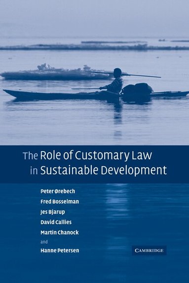 Peter Orebech, Fred Bosselman, Jes Bjarup, David Callies, Martin Chanock, Hanne Petersen - The Role of Customary Law in Sustainable Development, Häftad