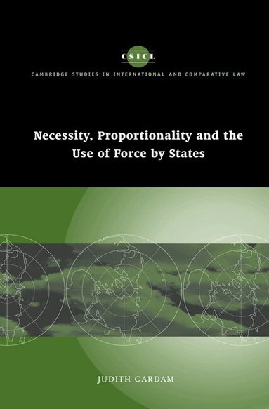 Judith Gardam - Necessity, Proportionality and the Use of Force by States, Häftad