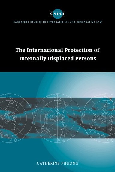 Catherine Phuong - The International Protection of Internally Displaced Persons, Häftad