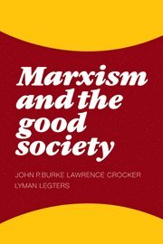 John P. Burke, Lawrence Crocker, Lyman H. Legters, John P. Burke, Lawrence Crocker, Lyman H. Legters - Marxism and the Good Society, Häftad