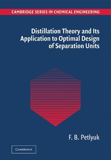 F. B. Petlyuk - Distillation Theory and its Application to Optimal Design of Separation Units, Häftad