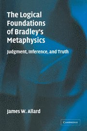 The Logical Foundations of Bradley's Metaphysics