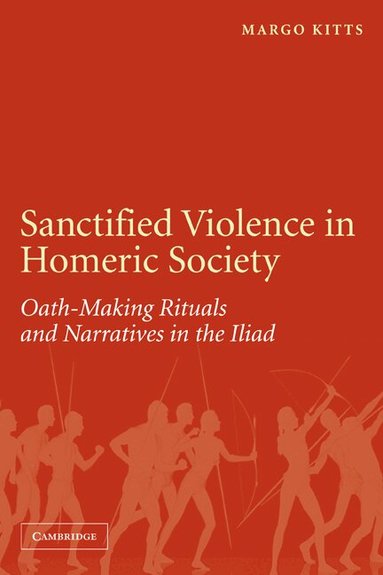 Margo Kitts - Sanctified Violence in Homeric Society, Häftad
