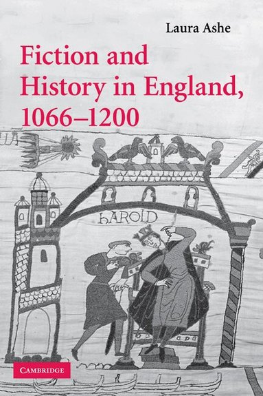 Laura Ashe - Fiction and History in England, 1066-1200, Häftad