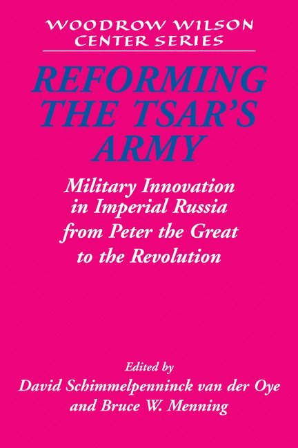 Ontario) Schimmelpenninck van der Oye, David (Brock University, Bruce W. (University of Kansas) Menning, David Schimmelpenninck Van Der Oye, Bruce W. Menning - Reforming the Tsar's Army, Häftad