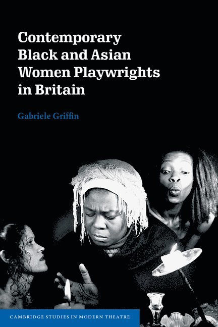 Contemporary Black and Asian Women Playwrights in Britain 1
