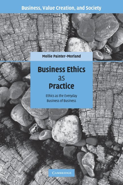 Business Ethics as Practice 1