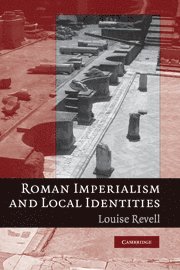 Louise Revell, Louise (University of Southampton) Revell - Roman Imperialism and Local Identities, Häftad