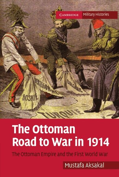 Mustafa Aksakal - The Ottoman Road to War in 1914, Häftad