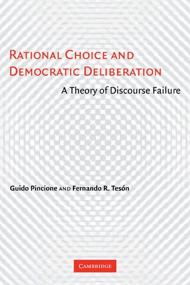 Guido Pincione, Fernando R. Tesón - Rational Choice and Democratic Deliberation, Häftad