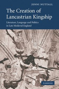 bokomslag The Creation of Lancastrian Kingship