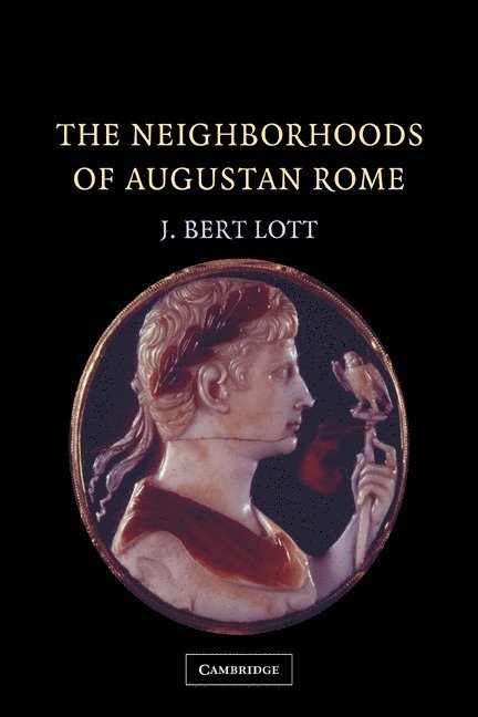 J. Bert Lott, New York) Lott, J. Bert (Vassar College, John Bert Lott, Lott - The Neighborhoods of Augustan Rome, Häftad