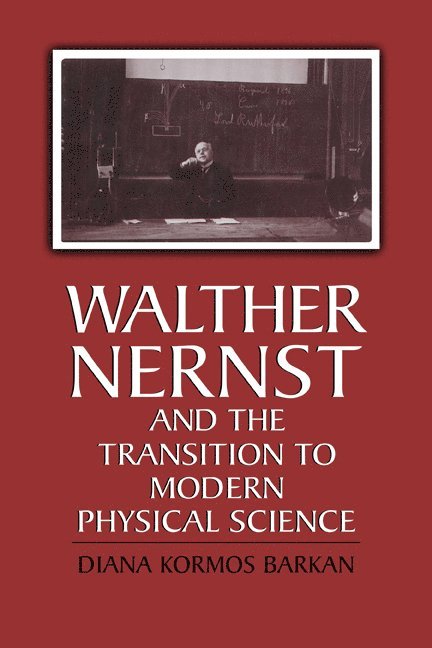Walther Nernst and the Transition to Modern Physical Science 1