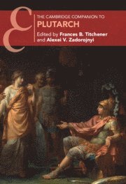 Frances B. Titchener, Alexei V. Zadorojnyi, Frances B. (Utah State University) Titchener, Alexei V. (University of Liverpool) Zadorojnyi, Frances B Titchener, Alexei V Zadorojnyi - Cambridge Companion to Plutarch, Häftad