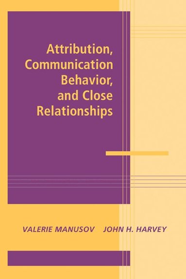 Valerie Manusov, John H. Harvey - Attribution, Communication Behavior, and Close Relationships, Häftad