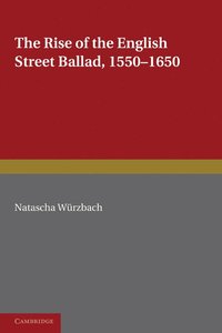bokomslag The Rise of the English Street Ballad 1550-1650