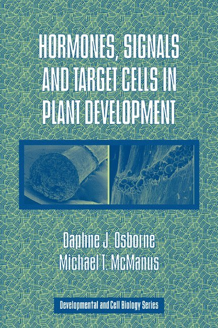 Milton Keynes) Osborne, Daphne J. (The Open University, Auckland) McManus, Michael T. (Massey University, Daphne J. Osborne, Michael T. McManus, Michael T. Mcmanus - Hormones, Signals and Target Cells in Plant Development, Häftad