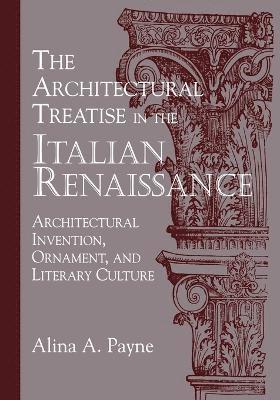 Alina A. Payne, Alina A. (University of Toronto) Payne - The Architectural Treatise in the Italian Renaissance, Häftad