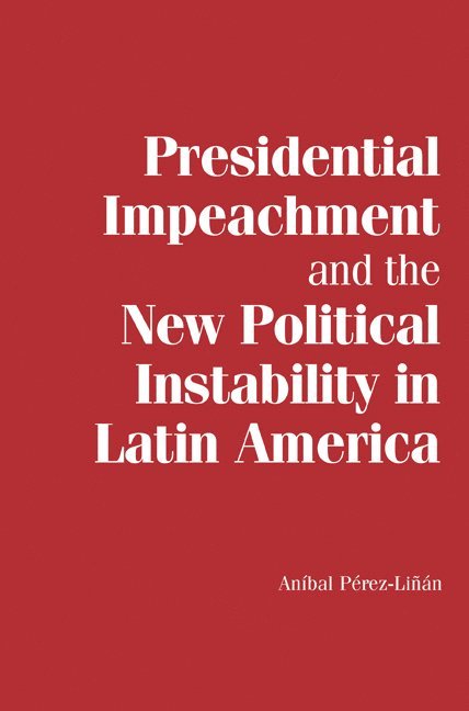 Presidential Impeachment and the New Political Instability in Latin America 1