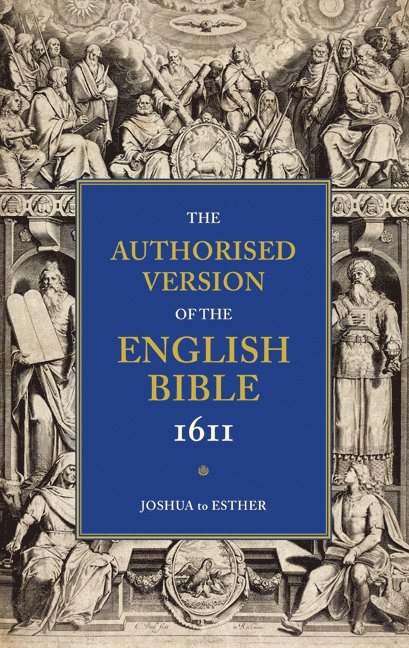 Authorised Version of the English Bible, 1611: Volume 2, Joshua to Esther 1