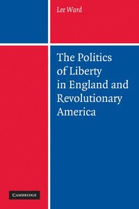 bokomslag The Politics of Liberty in England and Revolutionary America