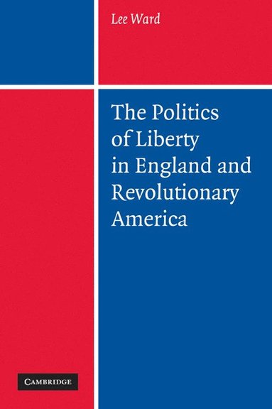 bokomslag The Politics of Liberty in England and Revolutionary America