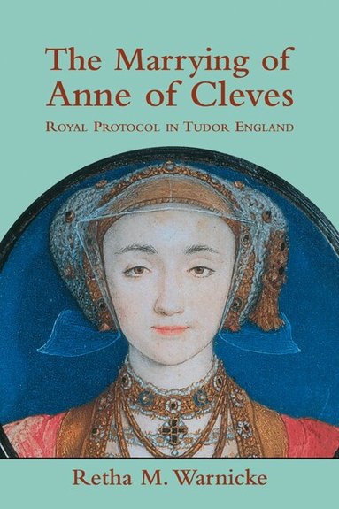 Retha M. Warnicke - The Marrying of Anne of Cleves, Häftad