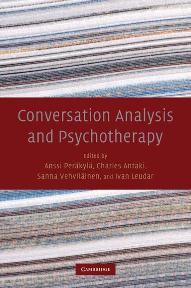 Perkyl, Anssi Perkyl, Anssi Peräkylä, Charles Antaki, Sanna Vehviläinen, Ivan Leudar - Conversation Analysis and Psychotherapy, Häftad