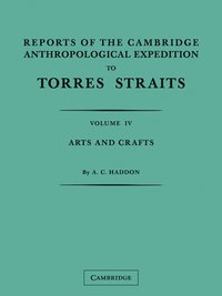 bokomslag Reports of the Cambridge Anthropological Expedition to Torres Straits: Volume 4, Arts and Crafts