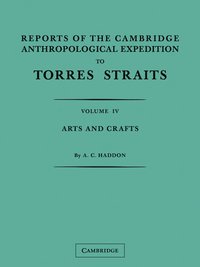 bokomslag Reports of the Cambridge Anthropological Expedition to Torres Straits: Volume 4, Arts and Crafts