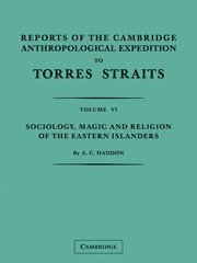 A. C. Haddon, W. H. R. Rivers, A. Wilkin - Reports of the Cambridge Anthropological Expedition to Torres Straits: Volume 6, Sociology, Magic and Religion of the Eastern Islanders, Häftad